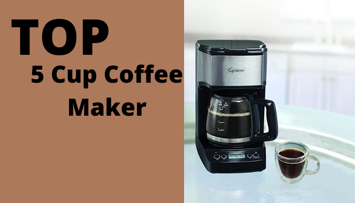 Best 5 Cup Coffee Maker That We’ve Tested & Reviewed
