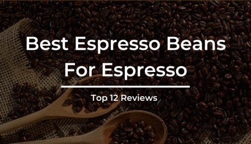 12 Best Espresso Beans for Espresso Reviewed by Experts