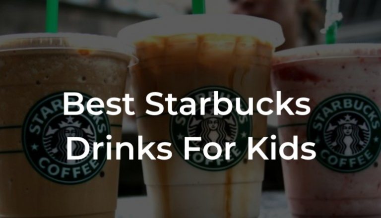 Top 15 Starbucks Drinks For Kids