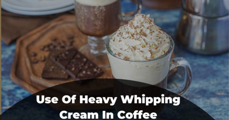Using Heavy Whipping Cream In Coffee [Is It Worth Trying]